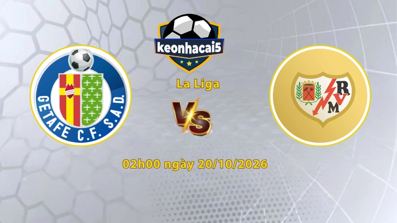 Soi kèo Getafe vs Vallecano, 02h00 ngày 20/10, La Liga 2026/27: Khách lợi thế